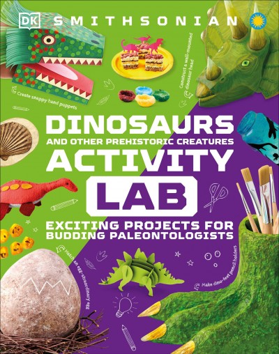 Dinosaurs and other prehistoric creatures activity lab : exciting projects for budding paleontologists.