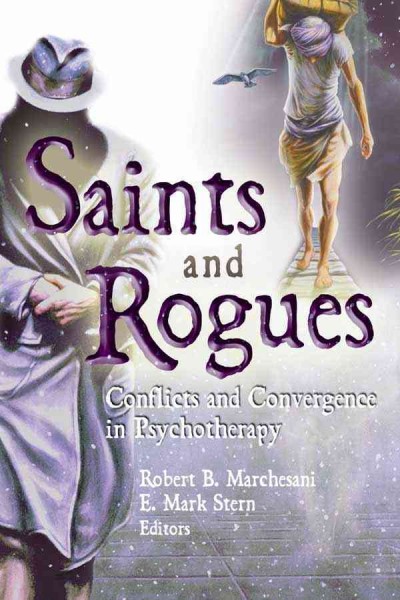 Saints and Rogues : Conflicts and Convergence in Psychotherapy.