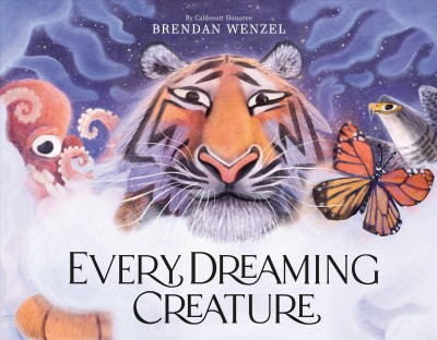 Every dreaming creature / Brendan Wenzel.