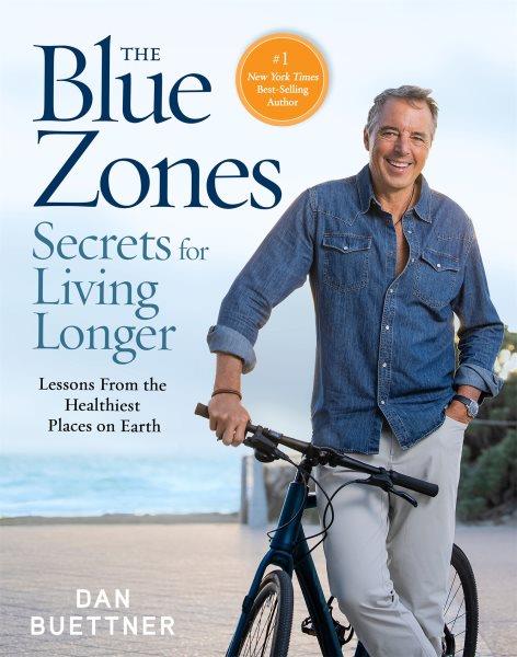 The Blue Zones Secrets for Living Longer : Blue Zones, The [electronic resource] / Dan Buettner.