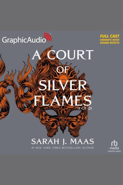 A Court of Silver Flames (1 of 2) [Dramatized Adaptation] [electronic resource] / Sarah J. Maas.