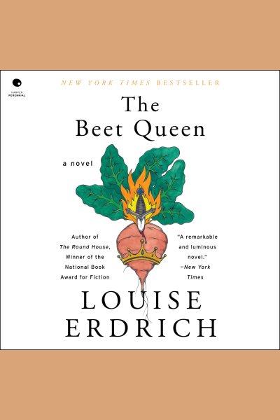 The beet queen [electronic resource] : A novel. Louise Erdrich.