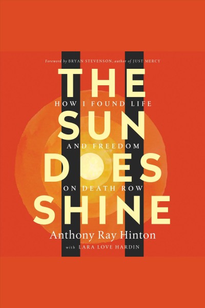 The sun does shine [electronic resource] : How i found life and freedom on death row (oprah's book club summer 2018 selection). Anthony Ray Hinton.