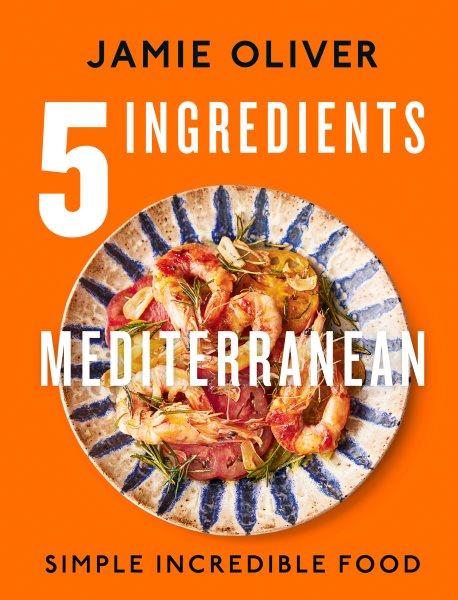5 Ingredients Mediterranean [electronic resource] : Simple Incredible Food.