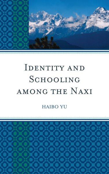 Identity and schooling among the Naxi : becoming Chinese with Naxi identity / Yu Haibo.