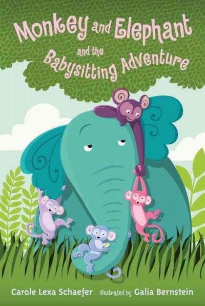 Monkey and elephant and the babysitting adventure / Carole Lexa Schaefer ; illustrated by Galia Bernstein.