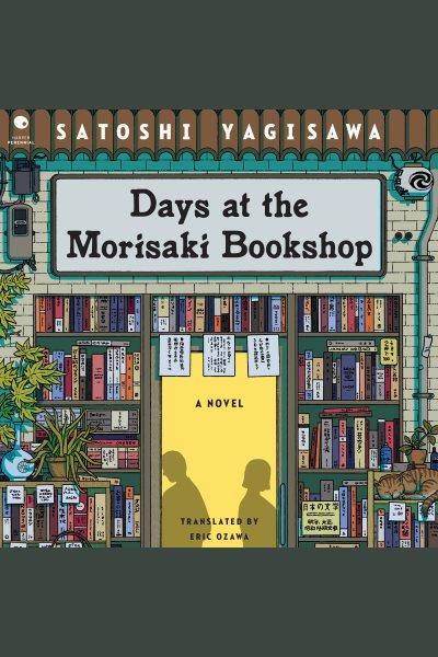 Days at the Morisaki Bookshop : A Novel [electronic resource] / Satoshi Yagisawa.
