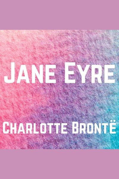Jane Eyre [electronic resource] / Charlotte Brontë.