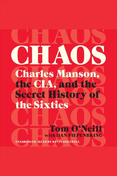 Chaos : Charles Manson, the CIA, and the secret history of the sixties / Tom O'Neill and Dan Piepenbring.