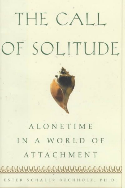 The call of solitude : Listening to alonetime / by Ester Schaler Buchholz PHD.