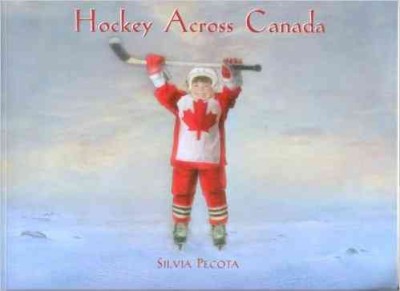 Hockey across Canada / Silvia Pecota.
