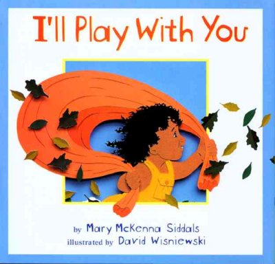 I'll play with you / by Mary McKenna Siddals ; illustrated by David Wisniewski.