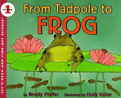 From tadpole to frog / by Wendy Pfeffer ; illustrated by Holly Keller.
