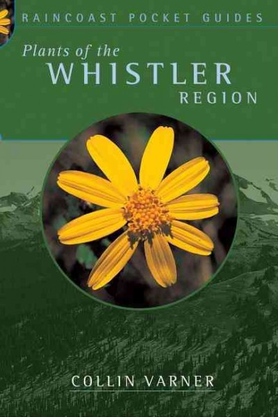 Plants of the Whistler region / Collin Varner.