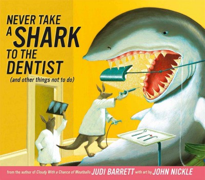 Never take a shark to the dentist : (and other things not to do) / by Judi Barrett ; with art by John Nickle.