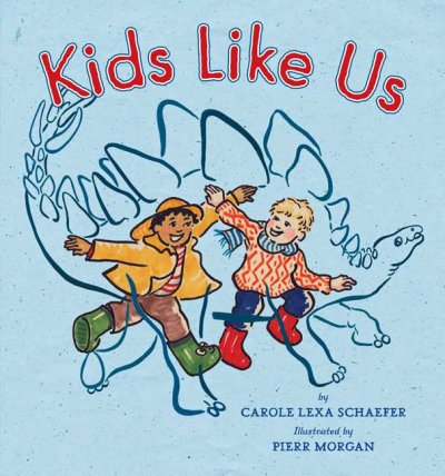 Kids like us / by Carole Lexa Schaefer ; illustrated by Pierr Morgan.