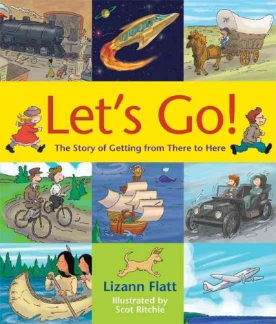 Let's go : the story of getting from there to here / Lizann Flatt ; illustrated by Scot Ritchie.