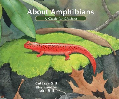 About amphibians [book] : a guide for children / Cathryn Sill ; illustrated by John Sill.