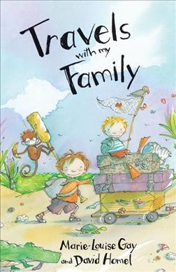 Travels with my family / by Marie-Louise Gay and David Homel.