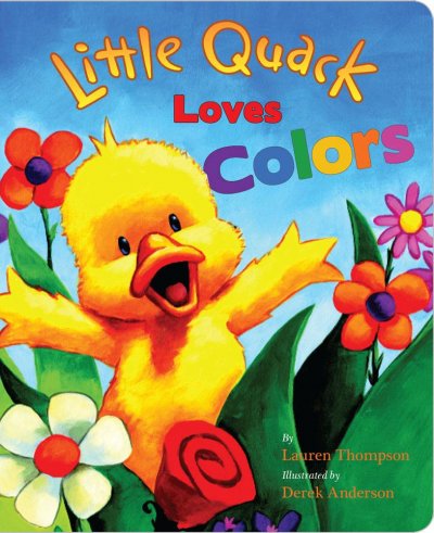 Little Quack loves colors / by Lauren Thompson ; illustrated by Derek Anderson.