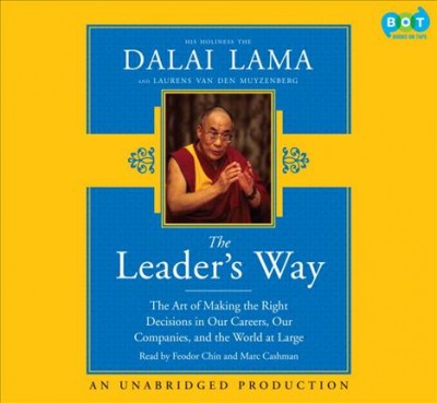The leader's way [sound recording] : the art of making the right decisions in our careers, our companies, and the world at large / His Holiness the Dalai Lama and Laurens van den Muyzenberg.