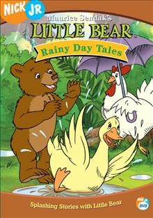 Little Bear. Rainy day tales [videorecording] / produced by Nelvana Limited in association with John B. Carls Productions Inc. and  Wild Things Productions and the Canadian Broadcasting Corporation ; Nick Jr. Productions ; Nickelodeon ; Viacom International Inc. ; producers, Michael Hirsh, Patrick Loubert, Clive A. Smith ; director, Arna Selznick.