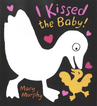 I kissed the baby! [Board books] / Mary Murphy.