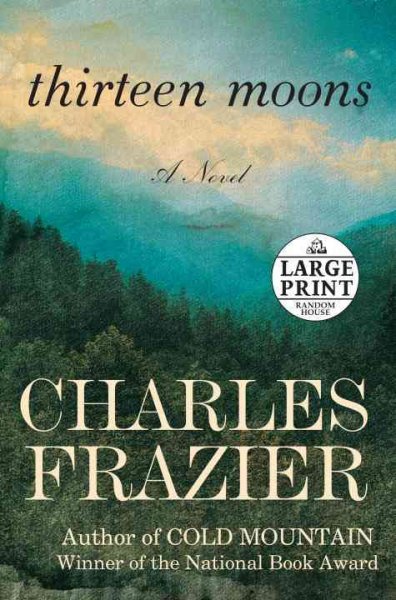 Thirteen moons : a novel / by Charles Frazier.