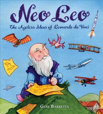 Neo Leo : the ageless ideas of Leonardo da Vinci / Gene Barretta.