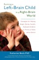 Raising a left-brain child in a right-brain world strategies for helping bright, quirky, socially awkward children to thrive at home and at school  Cover Image