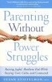 Parenting without power struggles : raising joyful, resilient kids while staying cool, calm and connected  Cover Image