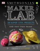 Maker lab : 28 super cool projects : build, invent, create, discover  Cover Image