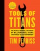 Tools of titans The Tactics, Routines, and Habits of Billionaires, Icons, and World-Class Performers. Cover Image