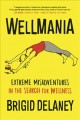 Wellmania : extreme misadventures in the search for wellness  Cover Image