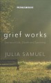 Grief works stories of life, death, and surviving  Cover Image