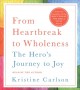 From heartbreak to wholeness : the hero's journey to joy  Cover Image