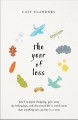 The year of less : how I stopped shopping, gave away my belongings, and discovered life is worth more than anything you can buy in a store  Cover Image