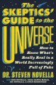 The skeptics' guide to the universe : how to know what's really real in a world increasingly full of fake  Cover Image