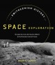 The Smithsonian history of space exploration : from the ancient world to the extraterrestrial future  Cover Image