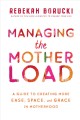 Managing the motherload : a guide to creating more ease, space, and grace in motherhood  Cover Image