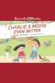 Charlie & mouse even better Charlie & mouse series, book 3. Cover Image