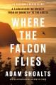 Go to record Where the falcon flies : a 3,400 kilometre odyssey from my...