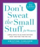 Don't sweat the small stuff for women : simple and practical ways to do what matters most and find time for you  Cover Image